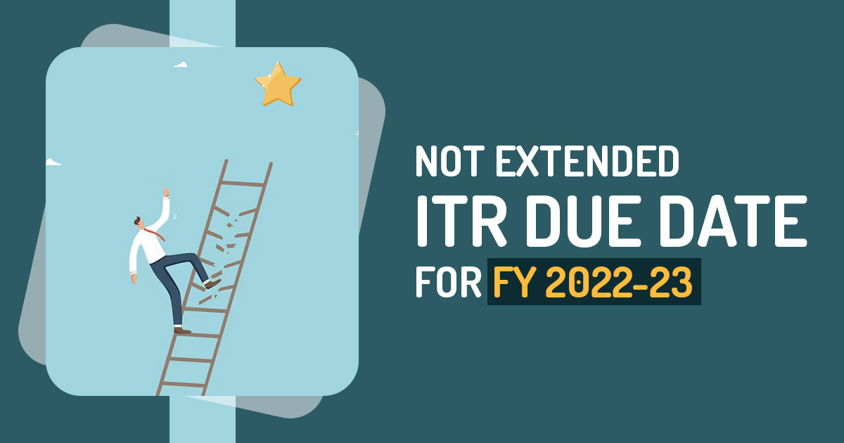 Not Extended ITR Due Date for FY 2022-23