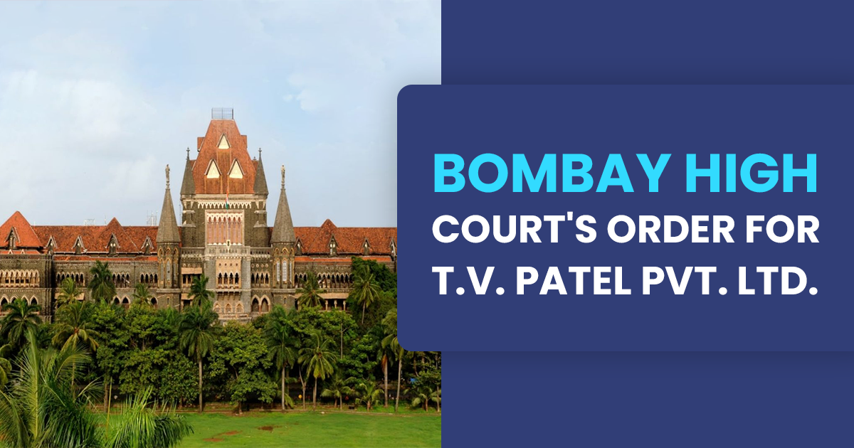 Bombay High Court's Order for T.V. Patel Pvt. Ltd.