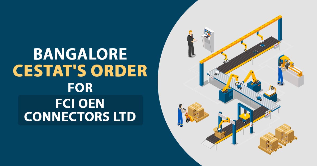 Bangalore CESTAT's Order for FCI OEN Connectors Ltd