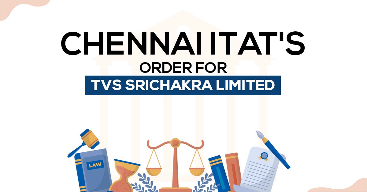 Chennai ITAT's Order for TVS Srichakra Limited