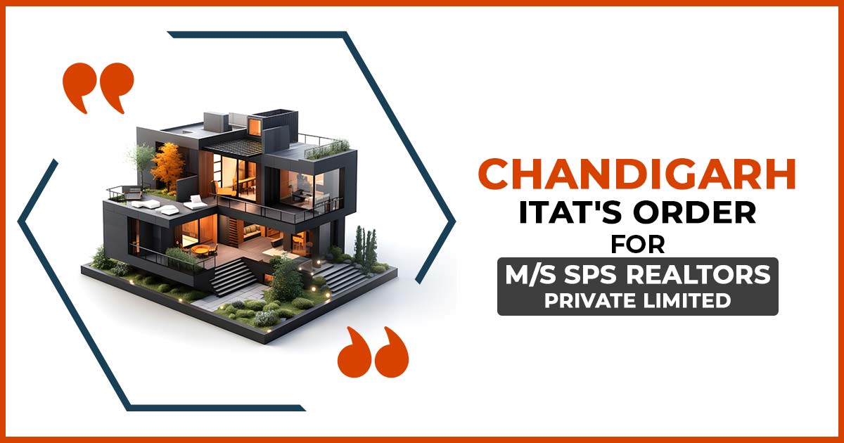 Chandigarh ITAT's Order for M/s SPS Realtors Private Limited