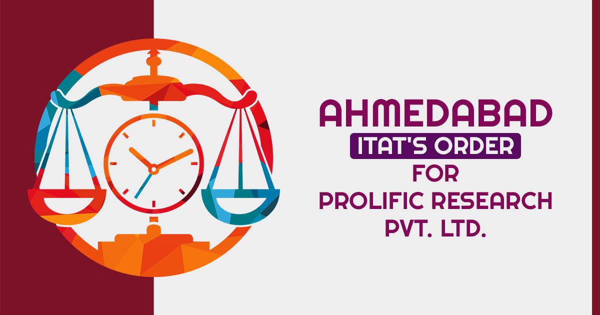 Ahmedabad ITAT's Order for Prolific Research Pvt. Ltd.