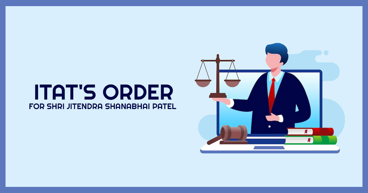 ITAT's Order for Shri Jitendra Shanabhai Patel