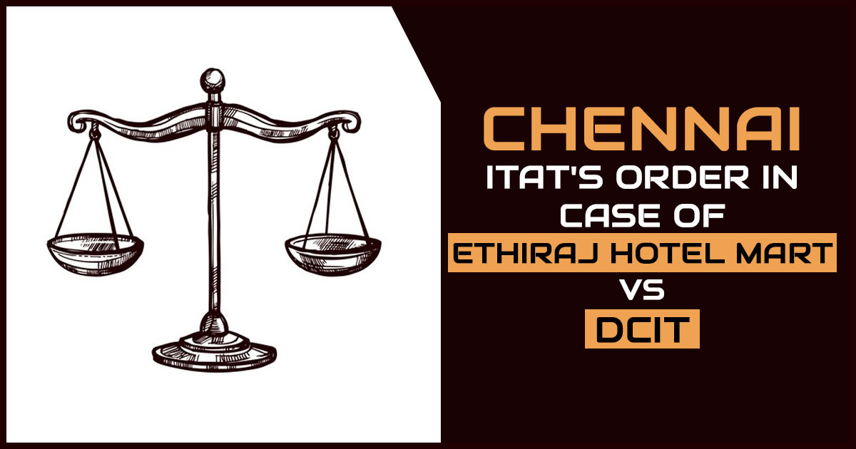 Chennai ITAT's Order In Case of Ethiraj Hotel Mart vs DCIT