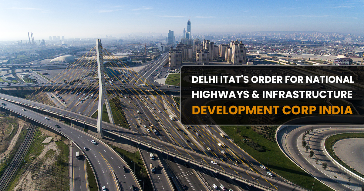 Delhi ITAT's Order for National Highways & Infrastructure Development Corp India