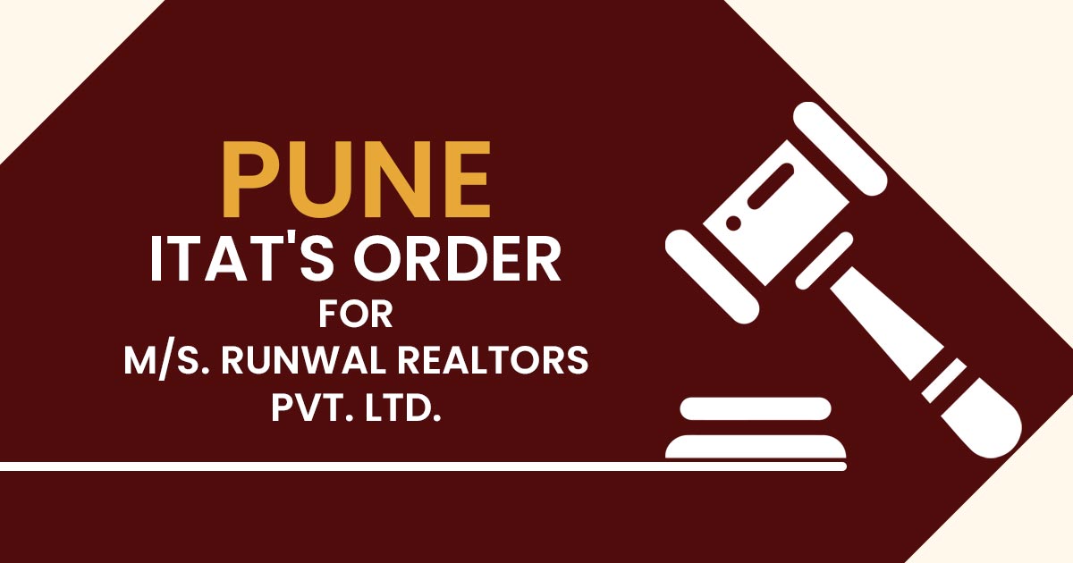 Pune ITAT's Order for M/s. Runwal Realtors Pvt. Ltd.