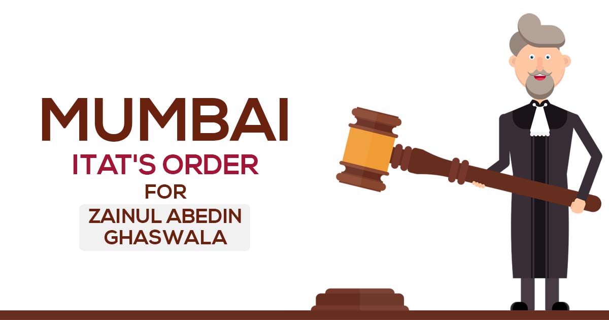 Mumbai ITAT's Order for Zainul Abedin Ghaswala