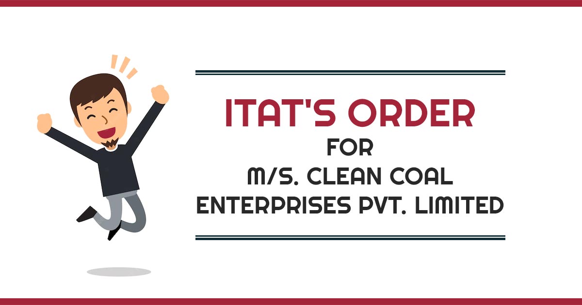 ITAT's Order for M/s. Clean Coal Enterprises Pvt. Limited