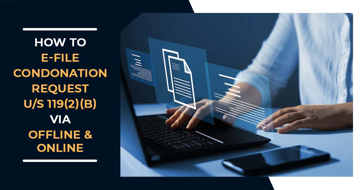 How to E-file Condonation Request U/S 119(2)(b) via Offline & Online