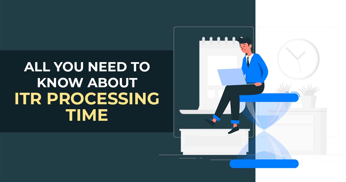 All You Need to Know About ITR Processing Time