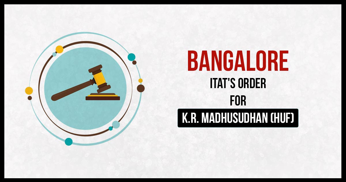 Bangalore ITAT's Order for K.R. Madhusudhan (HUF)
