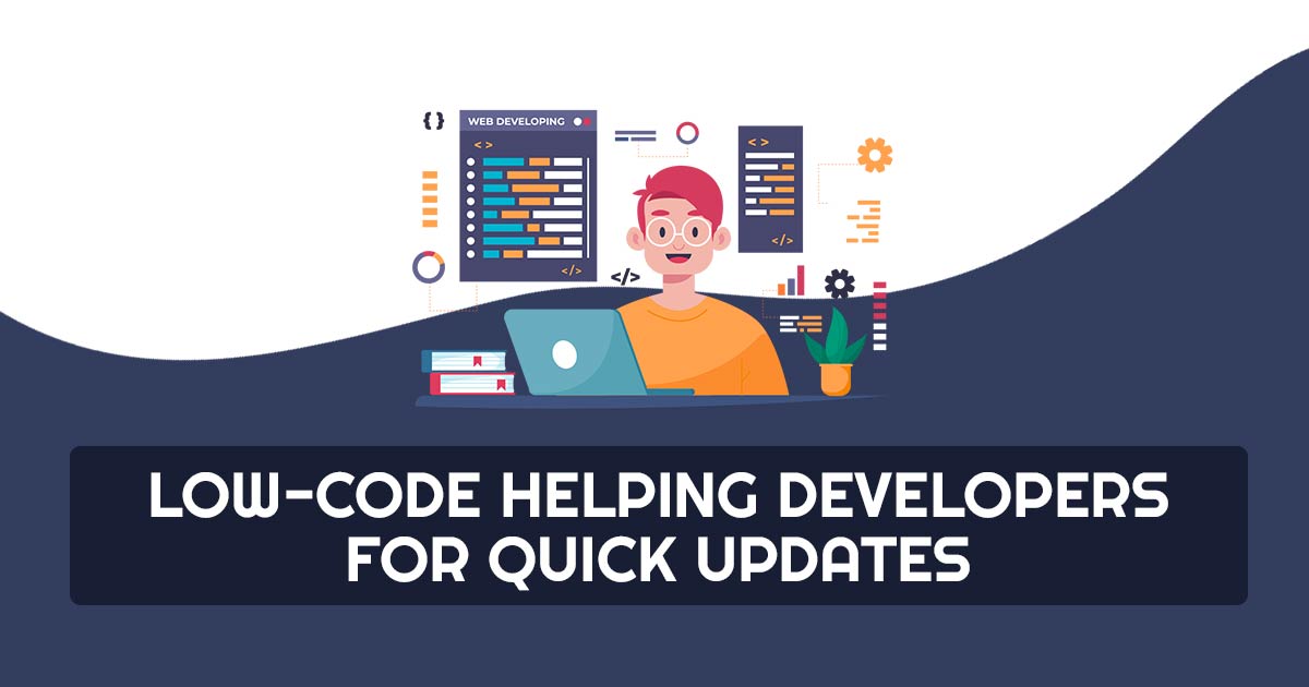 Low Code Helping Developers for Quick Updates