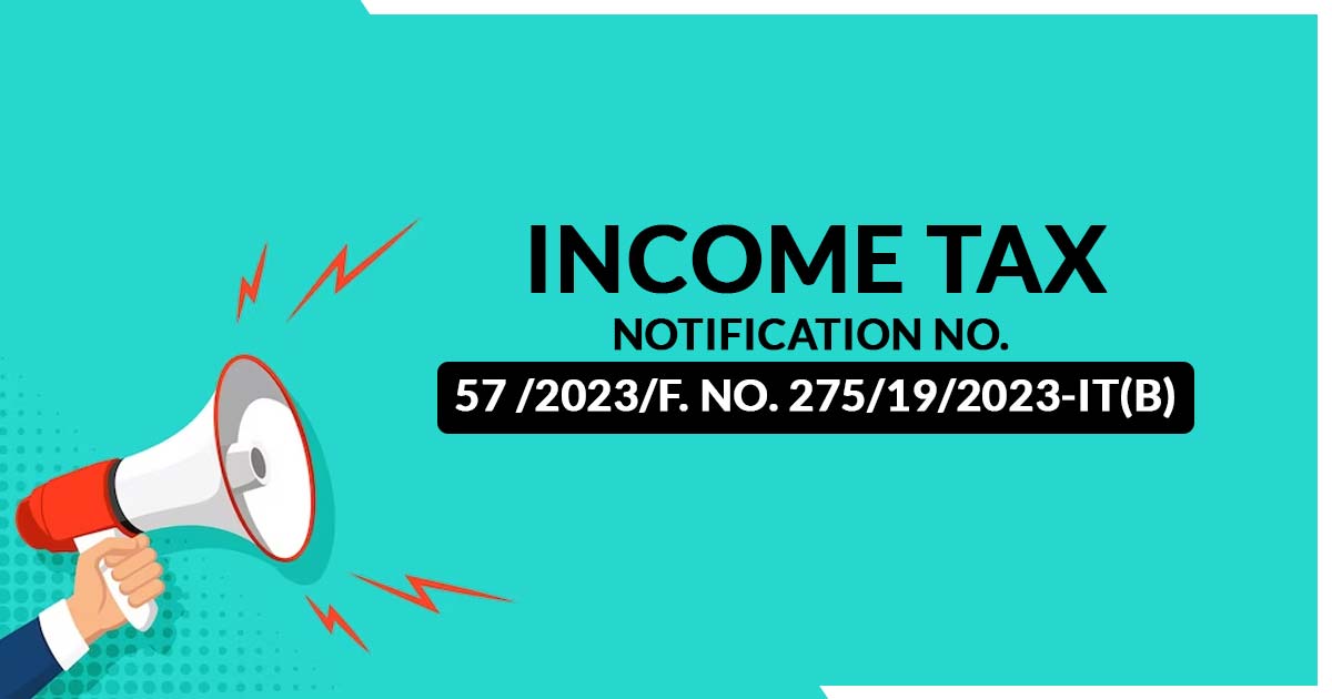 Income Tax Notification No. 57 /2023/F. No. 275/19/2023-IT(B)