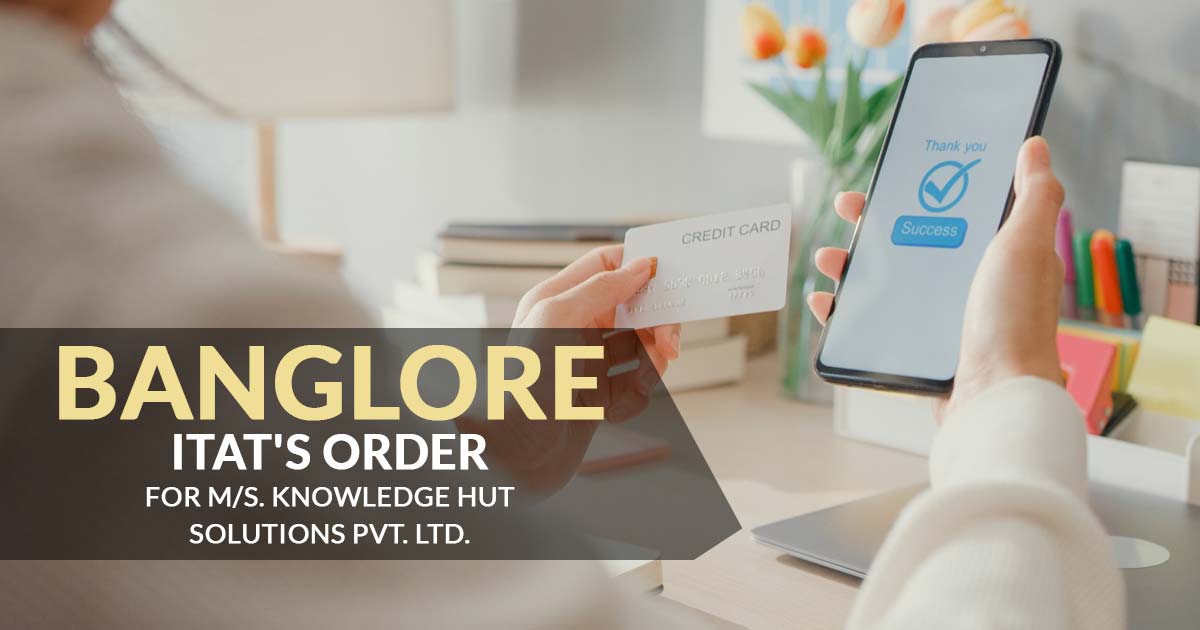 Banglore ITAT's Order For M/s. Knowledge Hut Solutions Pvt. Ltd
