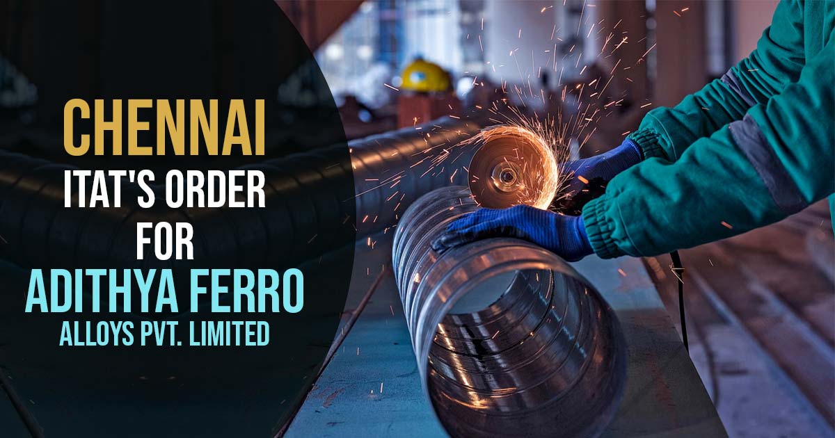 Chennai ITAT's Order for Adithya Ferro Alloys Pvt. Limited