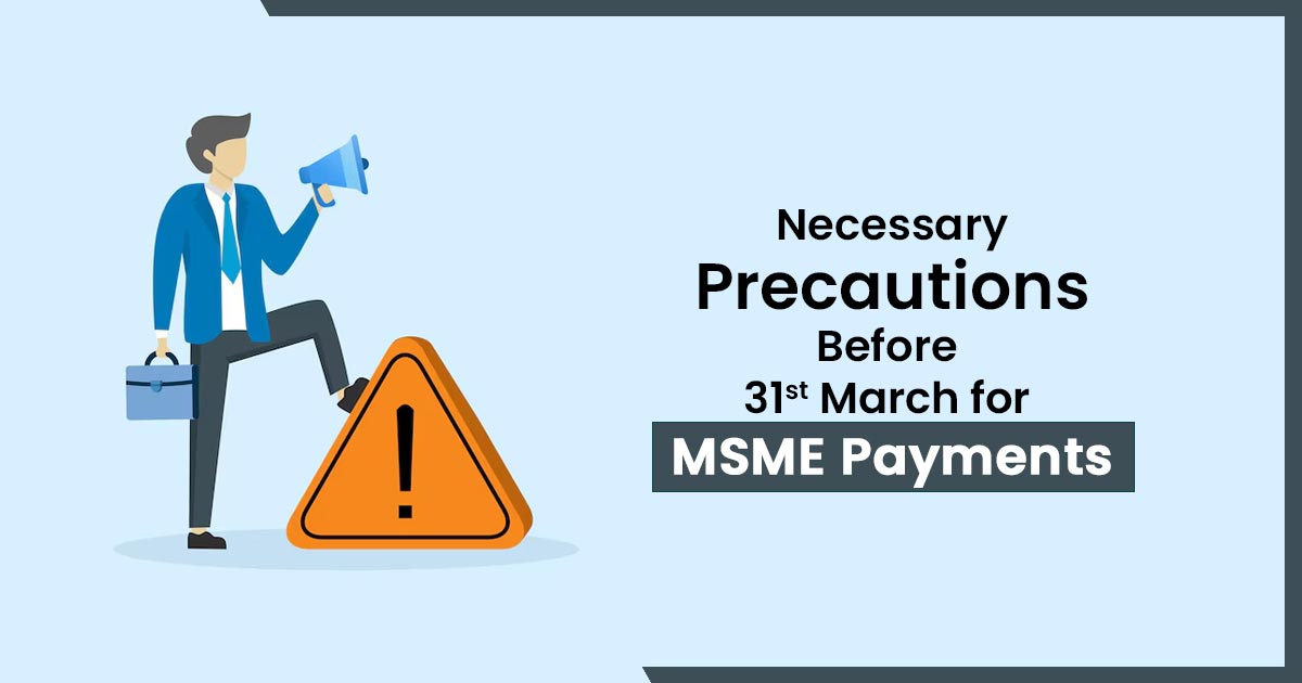Necessary Precautions Before 31st March for MSME Payments