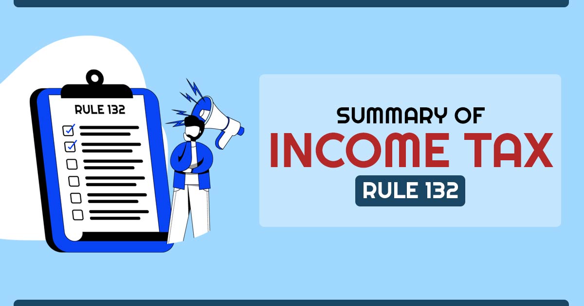 Summary of Income Tax Rule 132