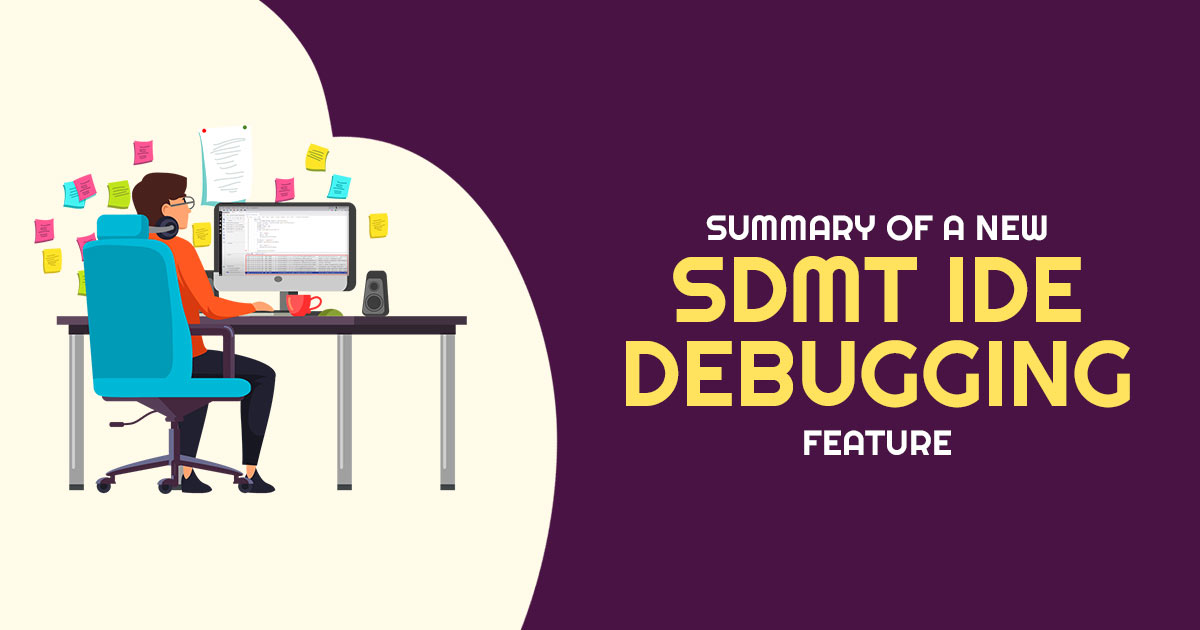 Summary of a New SDMT IDE Debugging Feature
