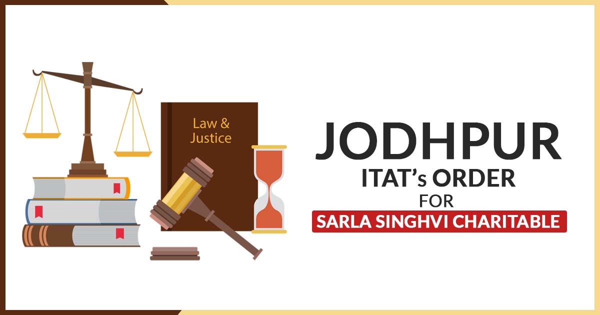 Jodhpur ITAT’s Order for Sarla Singhvi Charitable