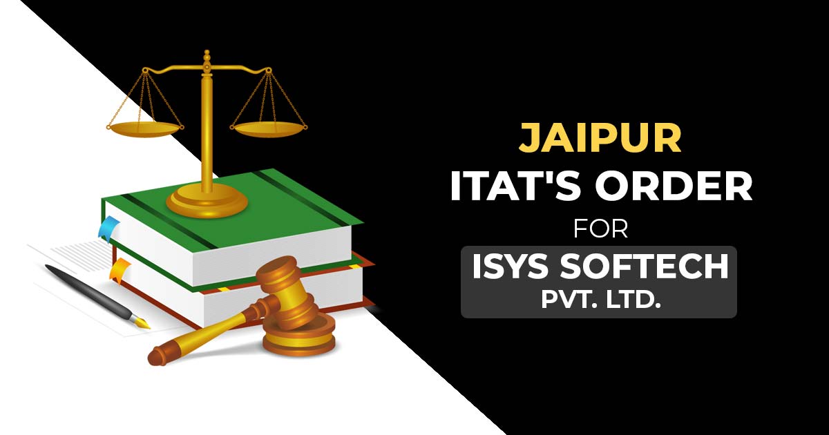 Jaipur ITAT's Order for Isys Softech Pvt. Ltd.