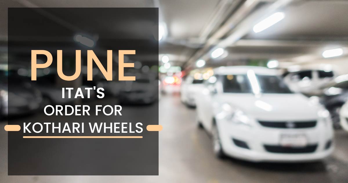 Pune ITAT's Order for Kothari Wheels