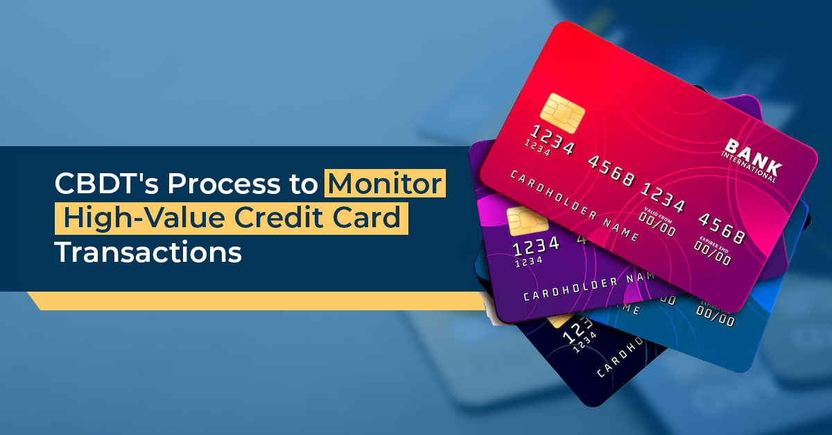 CBDT's Process to Monitor High-Value Credit Card Transactions