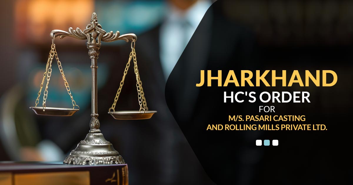 Jharkhand HC's Order for M/s. Pasari Casting and Rolling Mills Private Ltd