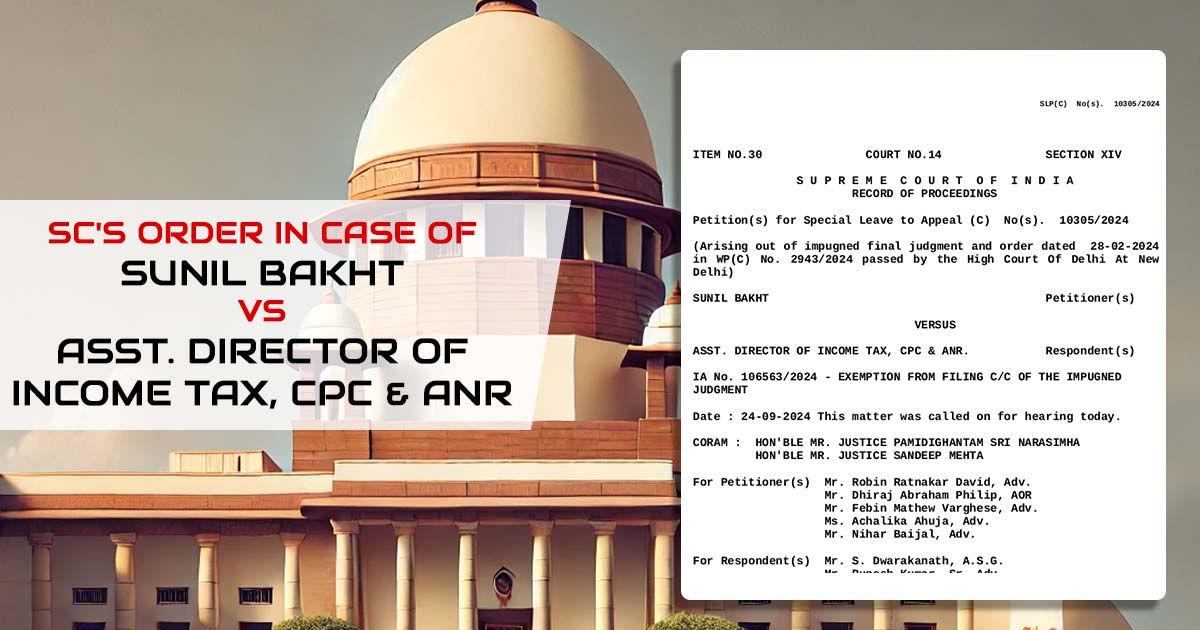 SC's Order In Case of Sunil Bakht VS ASST. Director of Income Tax, CPC & ANR