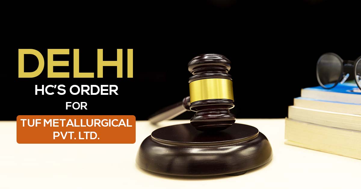 Delhi HC’s Order for TUF Metallurgical Pvt. Ltd.