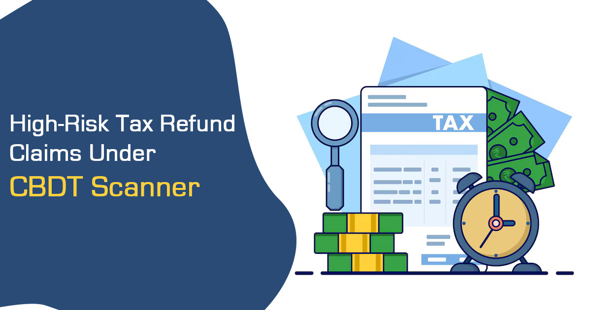 High-Risk Tax Refund Claims Under CBDT Scanner