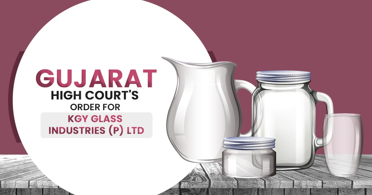 Gujarat High Court's Order for KGY Glass Industries (P) Ltd