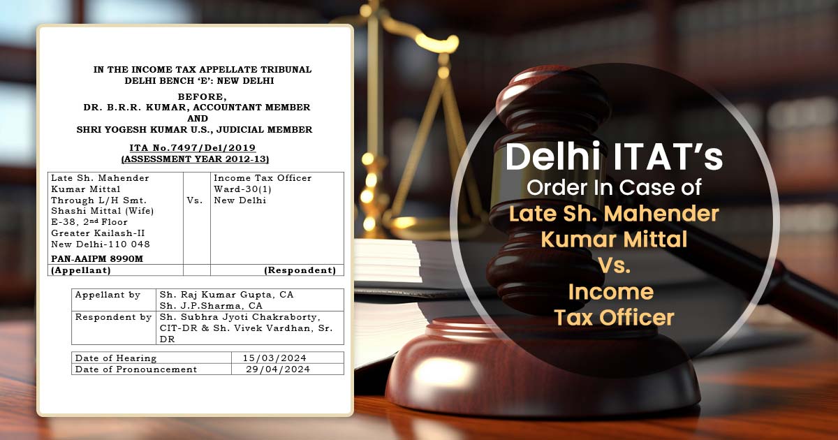 Delhi ITAT’s Order In Case of Late Sh. Mahender Kumar Mittal Vs. Income Tax Officer