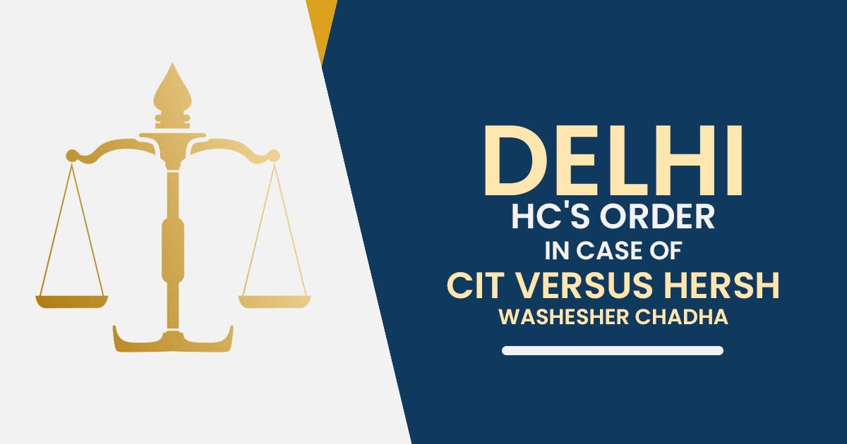 Delhi HC's Order In Case of CIT Versus Hersh Washesher Chadha