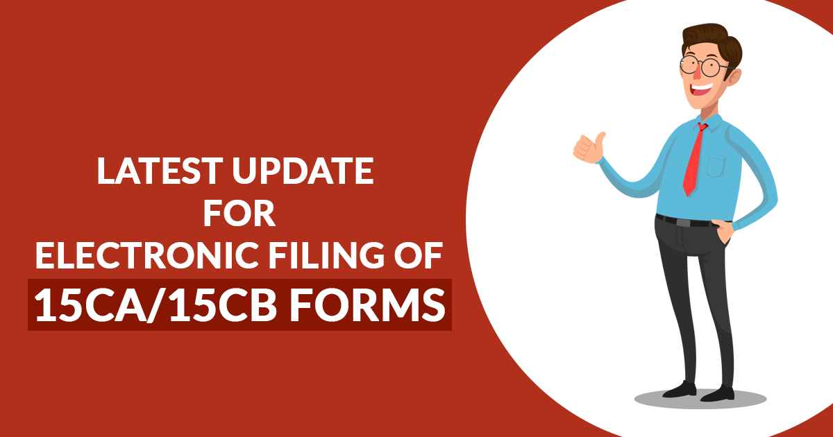 Latest Update for Electronic Filing of 15CA/15CB Forms