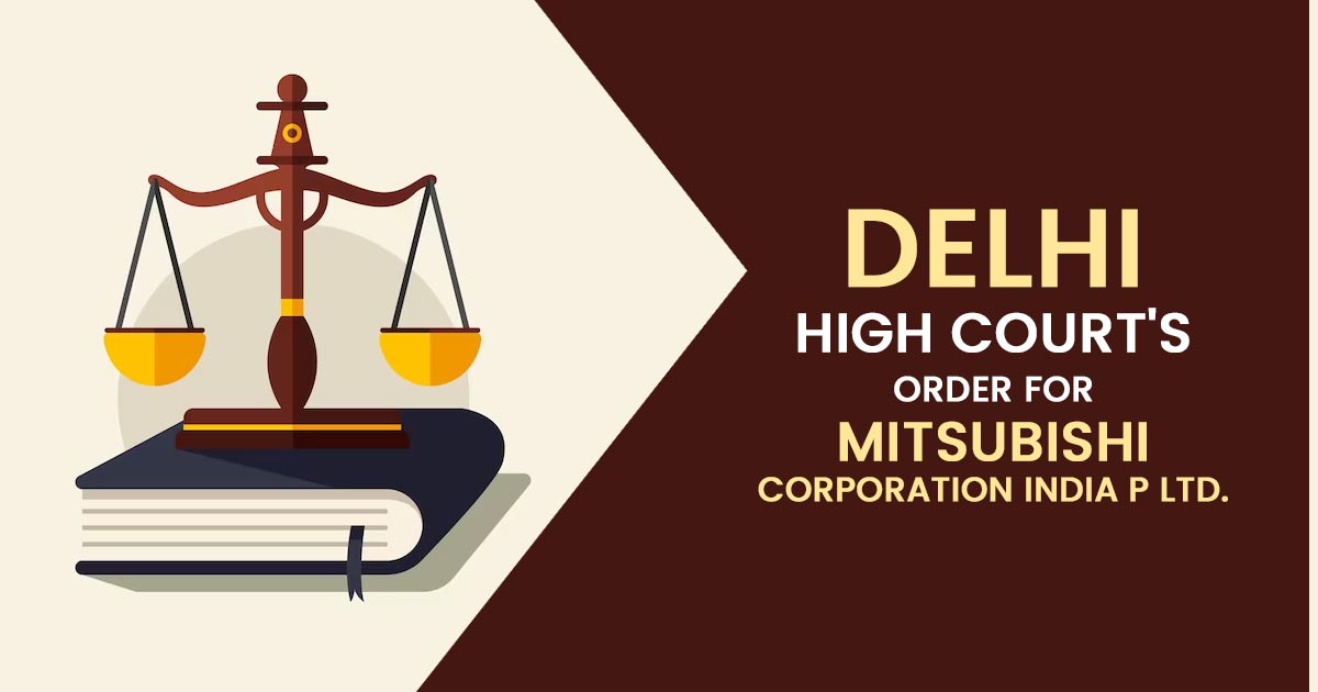Delhi High Court's Order for Mitsubishi Corporation India P Ltd.