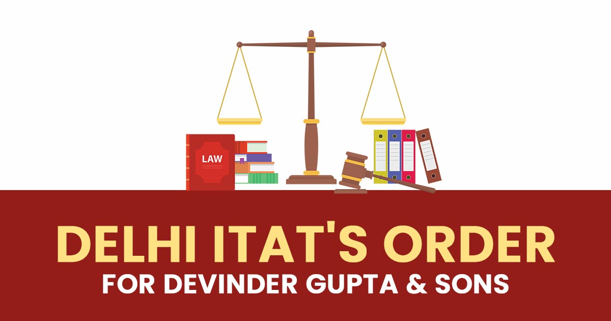 Delhi ITAT's Order for Devinder Gupta & Sons