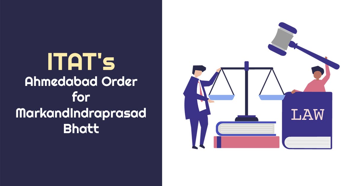 ITAT's Ahmedabad Order for MarkandIndraprasad Bhatt