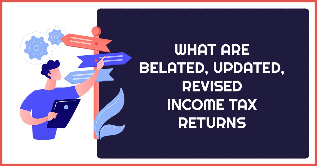 What are Belated, Updated, Revised Income Tax Returns