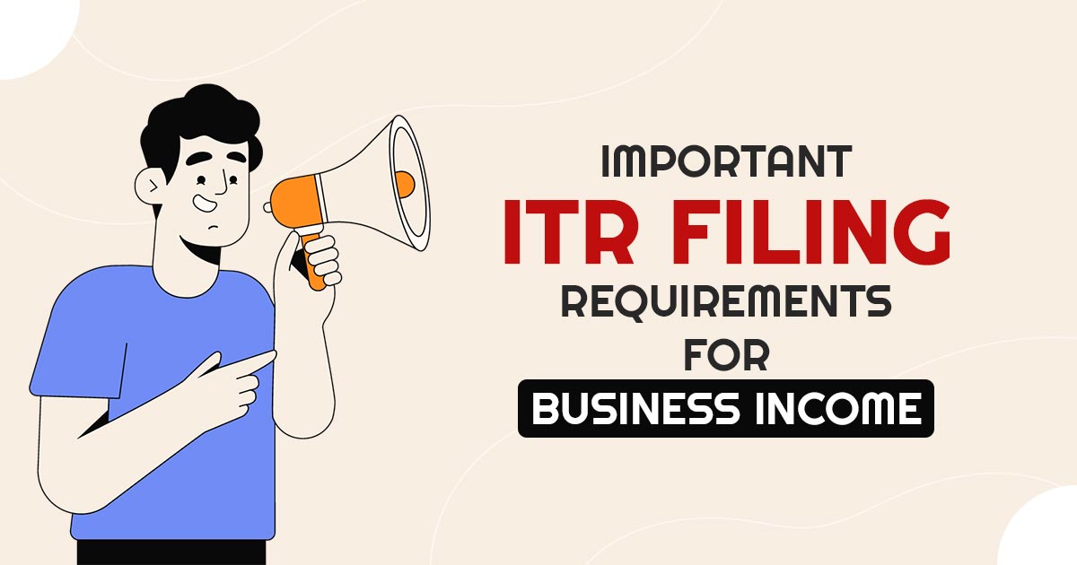 Important ITR Filing Requirements for Business Income