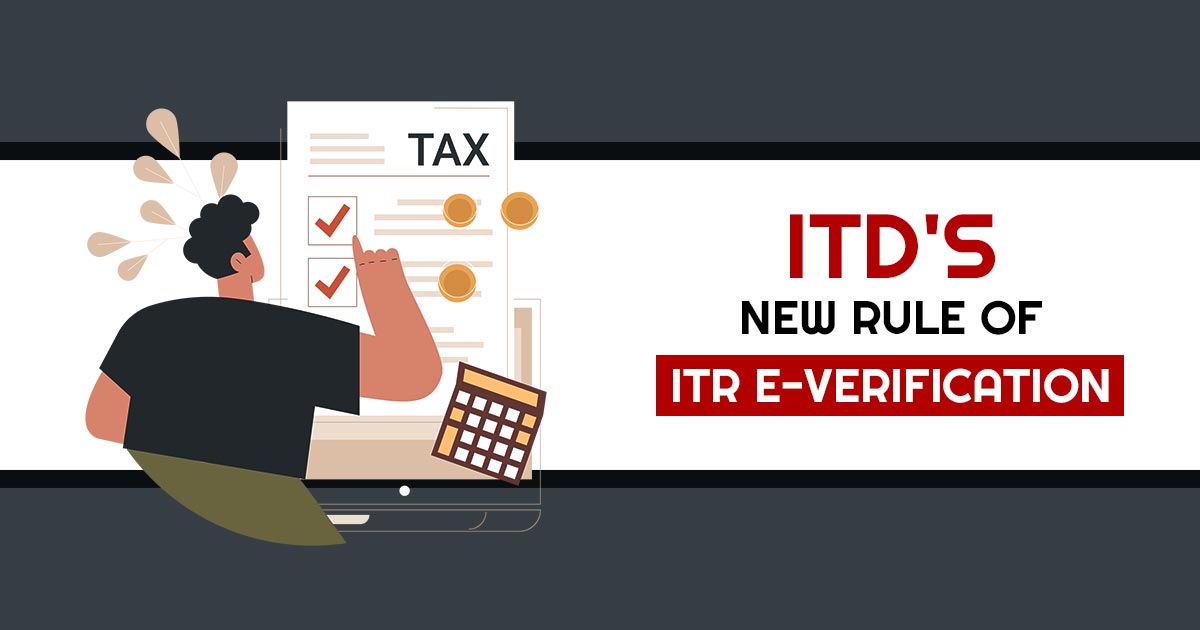 ITD New Rule of ITR E-verification