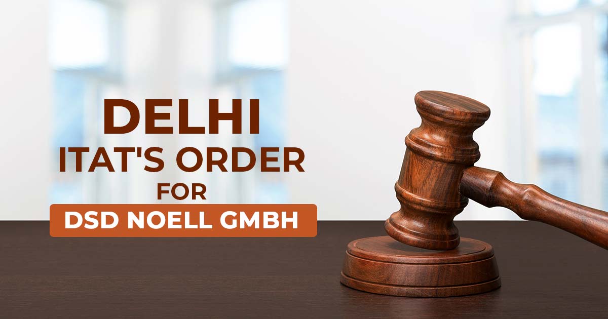 Delhi ITAT's Order For DSD Noell GMBH 