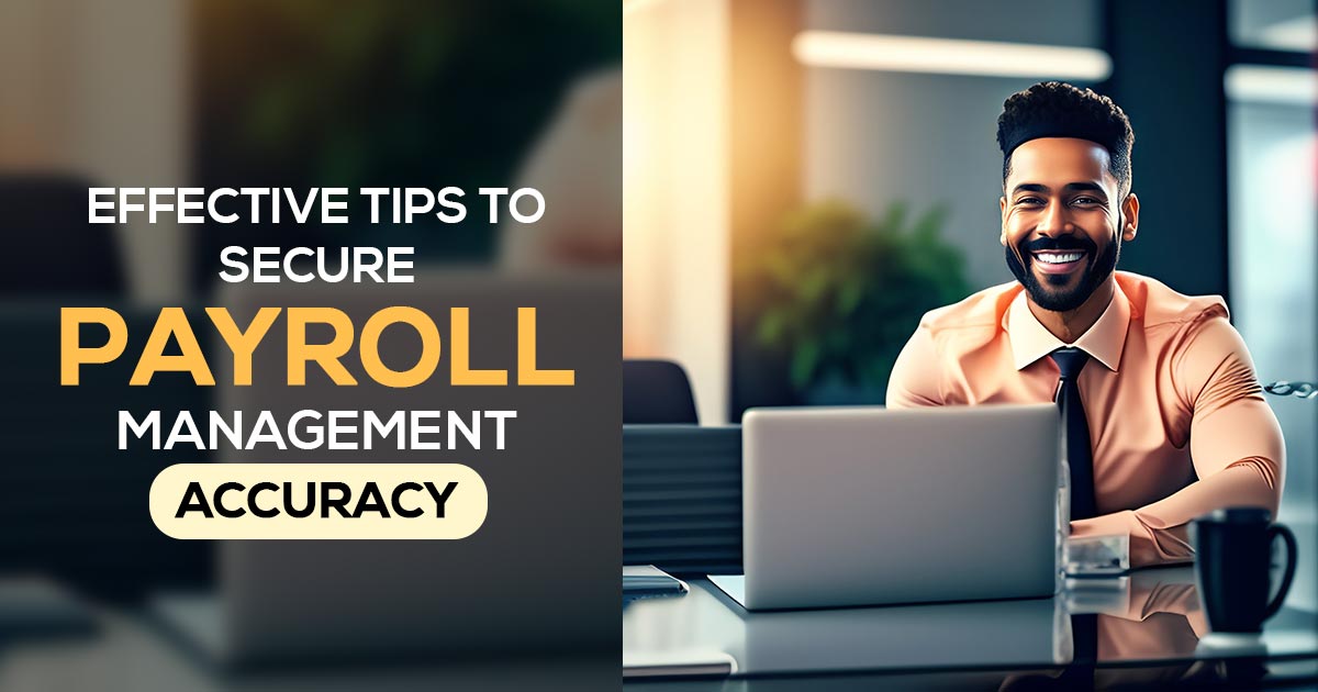 Effective Tips to Secure Payroll Management Accuracy