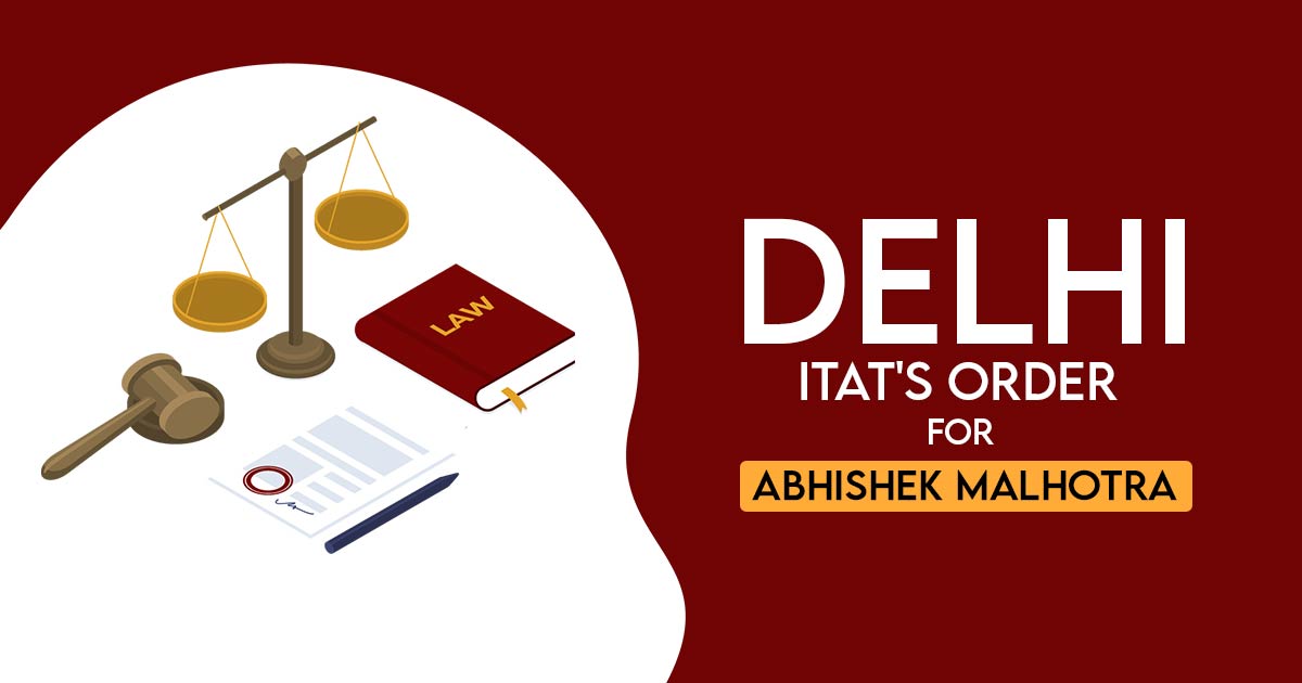 Delhi ITAT's Order for Abhishek Malhotra