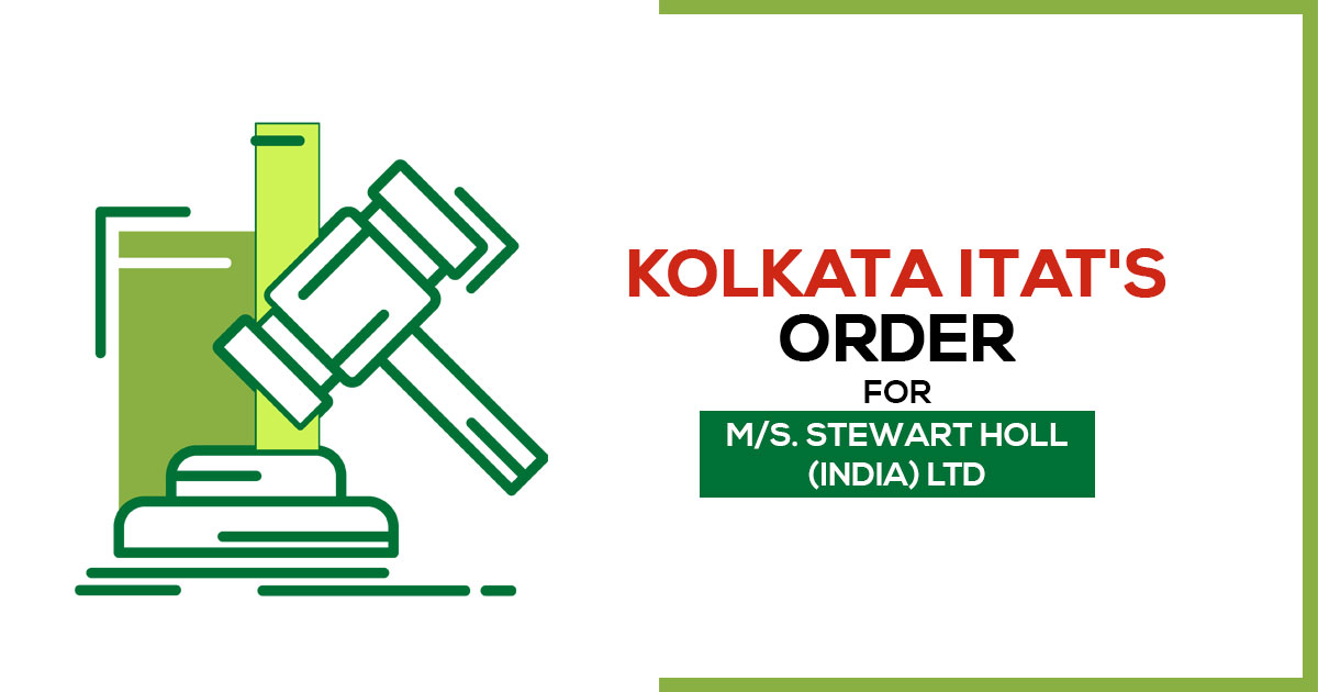 Kolkata ITAT's Order for M/s. Stewart Holl (India) Ltd