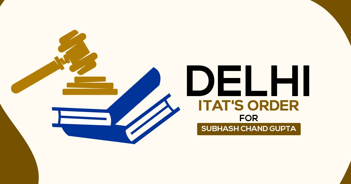 Delhi ITAT's Order for Subhash Chand Gupta