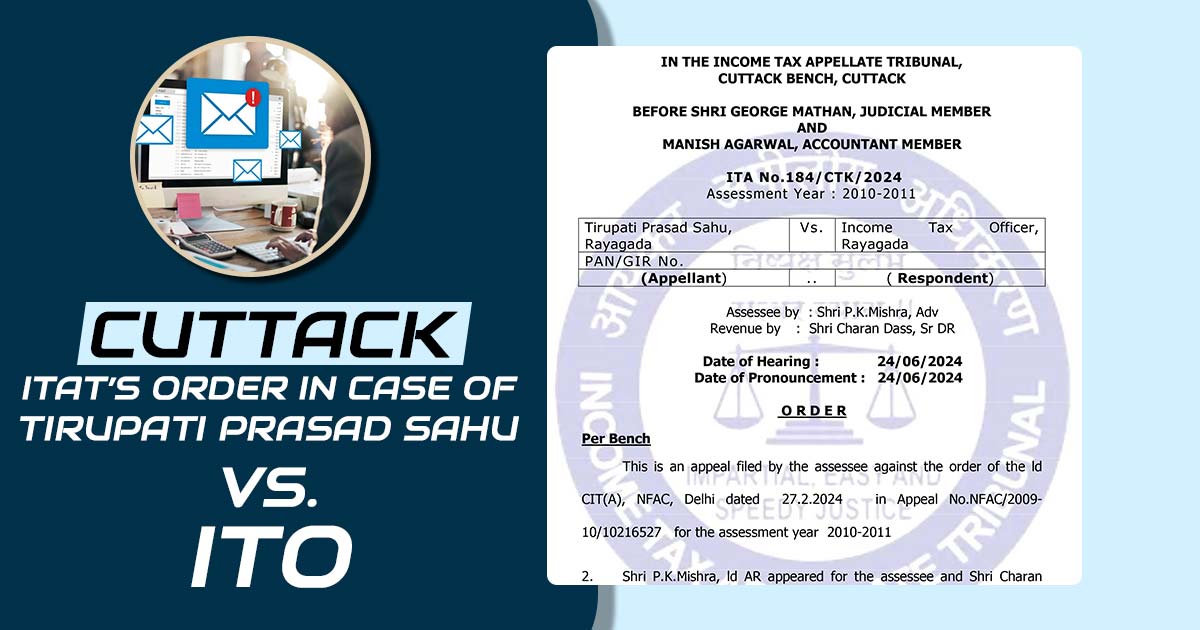 Cuttack ITAT’s Order in Case of Tirupati Prasad Sahu Vs. ITO