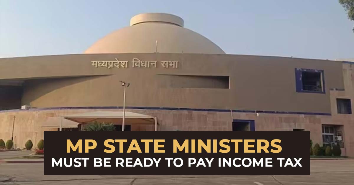 MP State Ministers Must Be Ready to Pay Income Tax