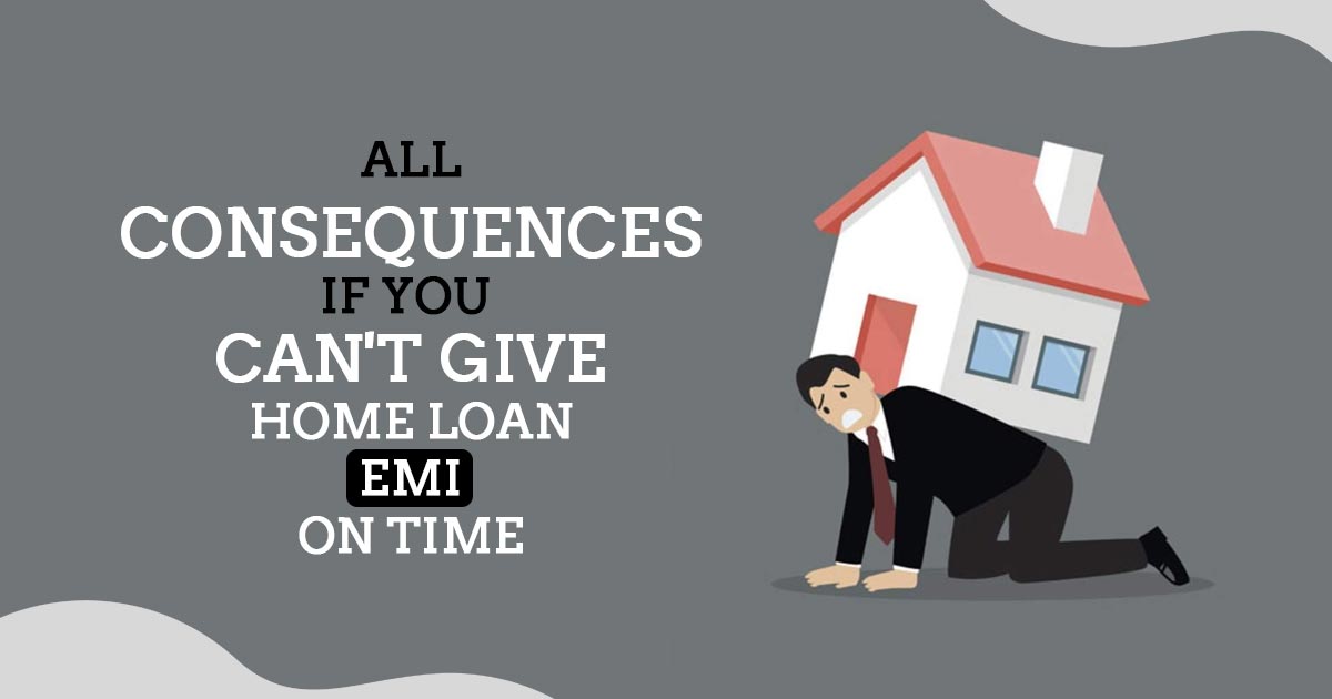 All Consequences If You Can't Give Home Loan EMI on Time