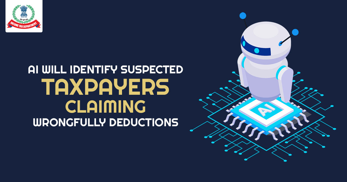 AI Will Identify Suspected Taxpayers Claiming Wrongfully Deductions 