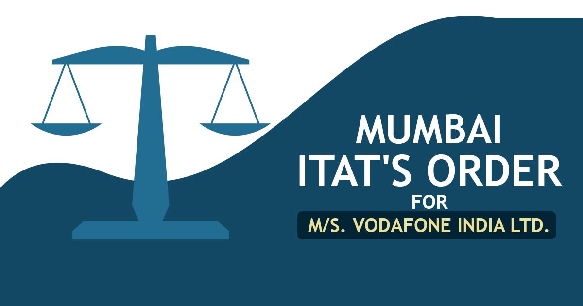 Mumbai ITAT's Order for M/s. Vodafone India Ltd.